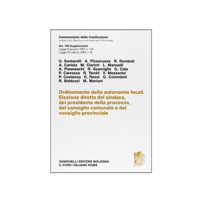Commentario Della Costituzione. Leggi 8 Giugno 1990, N. 142 E 25 Marzo 1993, N. 81. Art. 128. Supplemento Commentario Della Costituzione. Leggi 8 Giugno 1990, N. 142 E 25 Marzo 1993, N. 81. Art. 128. Supplemento