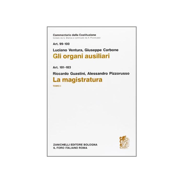 Commetario Della Costituzione. Gli Organi Ausiliari. La Magistratura Artt. 99-103. Commetario Della Costituzione. Gli Organi Ausiliari. La Magistratura Artt. 99-103.