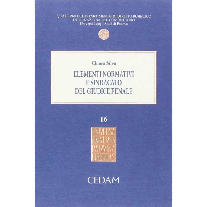 Elementi Normativi E Sindacato Del Giudice Penale - Silva Chiara Cedam 9788813340605 Elementi Normativi E Sindacato Del Giudice Penale - Silva Chiara Cedam 9788813340605