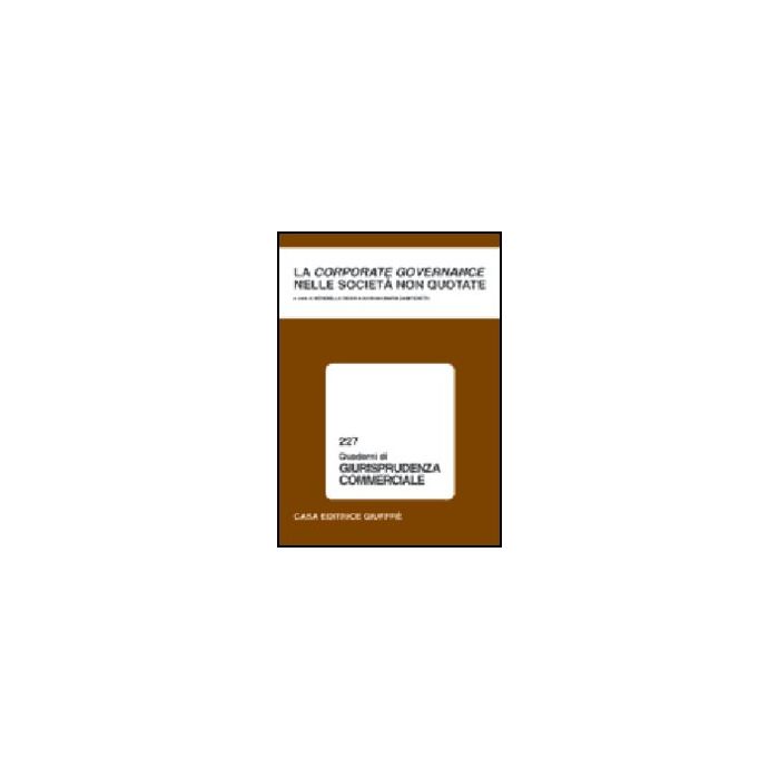 Corporate Governance Nelle Societa' Non Quotate. Atti Del Convegno Di Studio  (como, 12-13 Novembre 1999) - Rossi S. ; Zamperetti G. M.  - Giuffre' - 9788814084362