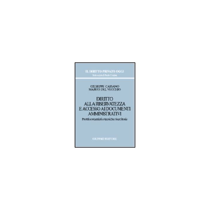 Diritto Alla Riservatezza E Accesso Ai Documenti Amministrativi. Profili Sostanziali E Tecniche Risarcitorie - Cassano Giuseppe; Del Vecchio Marco - Giuffre' - 9788814084997 Diritto Alla Riservatezza E Accesso Ai Documenti Amministrativi. Profili Sostanziali E Tecniche Risarcitorie - Cassano Giuseppe; Del Vecchio Marco - Giuffre' - 9788814084997
