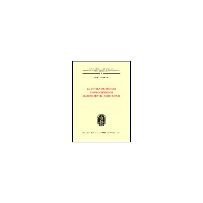 La Tutela Dei Singoli Nei Procedimenti Amministrativi Comunitari - Baruffi M. Caterina - Giuffre' - 9788814086526 La Tutela Dei Singoli Nei Procedimenti Amministrativi Comunitari - Baruffi M. Caterina - Giuffre' - 9788814086526