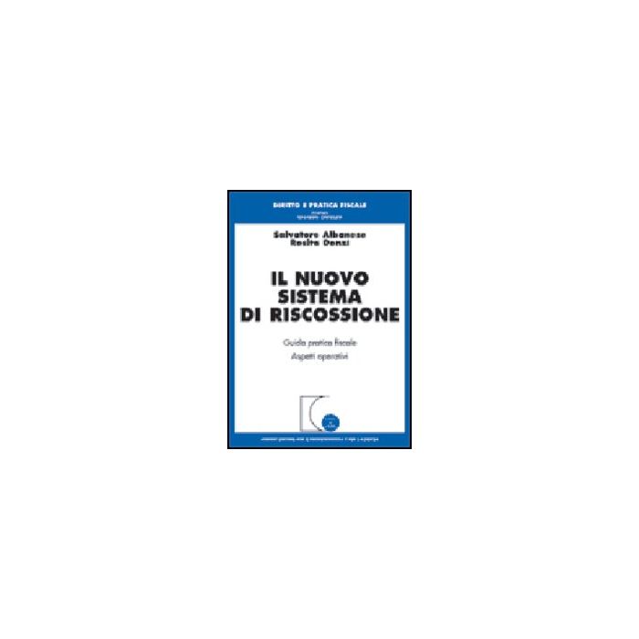 Il Nuovo Sistema Di Riscossione. Guida Pratica. Aspetti Operativi  - Albanese Salvatore; Donzi' Rosita - Giuffre' - 9788814087943