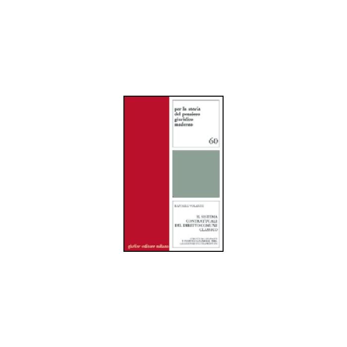 Sistema Contrattuale Del Diritto Comune Classico. Struttura Dei Patti E  Individuazione Del Tipo. Glossatori E Ultramontani - Volante Raffaele - Giuffre' - 9788814088353