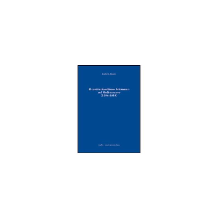 Costituzionalismo Britannico Nel Mediterraneo (1794-1818) (il) - Ricotti Carlo R. - Giuffre' - 9788814092046 Costituzionalismo Britannico Nel Mediterraneo (1794-1818) (il) - Ricotti Carlo R. - Giuffre' - 9788814092046