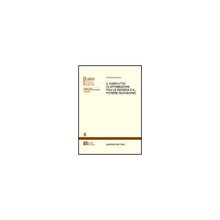 Il Conflitto Di Attribuzioni Tra Le Regioni E Il Potere Giudiziario  - Grasso Giorgio - Giuffre' - 9788814092664