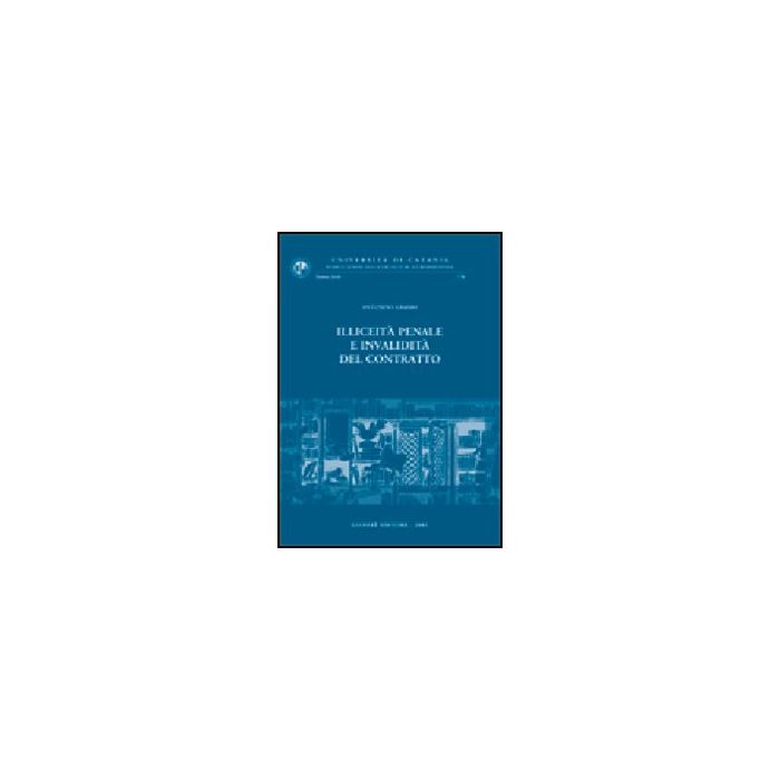 Illiceita' Penale E Invalidita' Del Contratto - Grasso Antonino - Giuffre' - 9788814094378 Illiceita' Penale E Invalidita' Del Contratto - Grasso Antonino - Giuffre' - 9788814094378