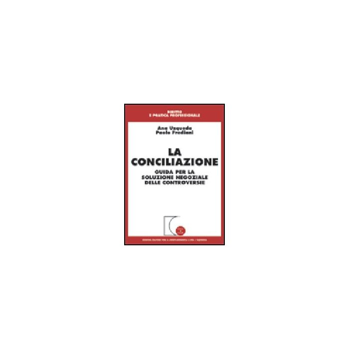 La Conciliazione. Guida Per La Soluzione Negoziale Delle Controversie  - Uzqueda Ana; Frediani Paolo - Giuffre' - 9788814094644