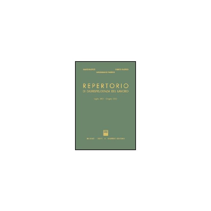 Repertorio Di Giurisprudenza Del Lavoro (luglio 2001-giugno 2002) - Pacifico Mario; Pacifico Enrico; Pacifico Massimiliano - Giuffre' - 9788814098703