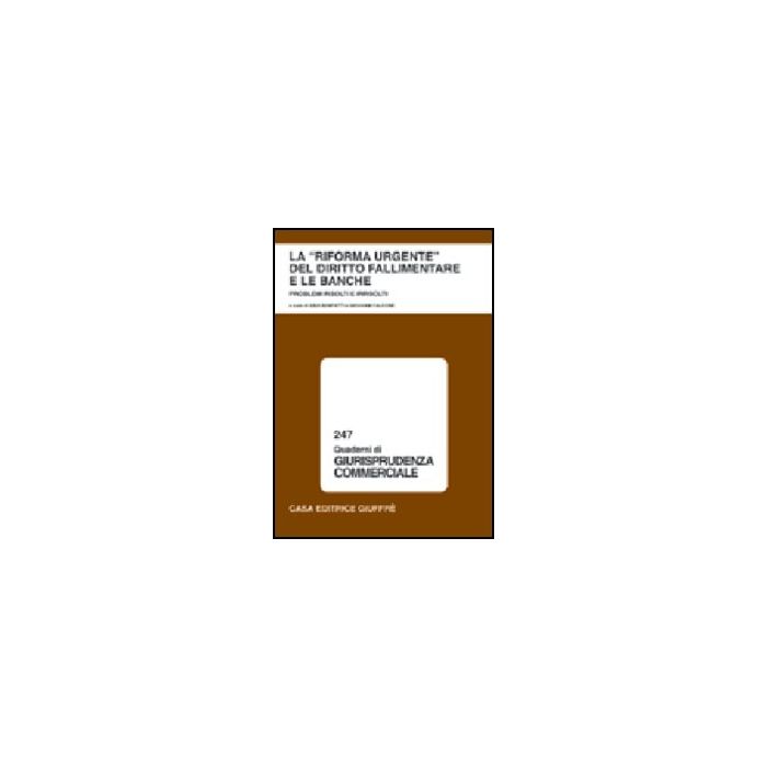 Riforma Urgente Del Diritto Fallimentare E Le Banche. Problemi Risolti E  Irrisolti. Atti Del Convegno (lanciano, 31 Maggio-1 Giugno 2002) - Bonfatti S. ; Falcone G.  - Giuffre' - 9788814100031
