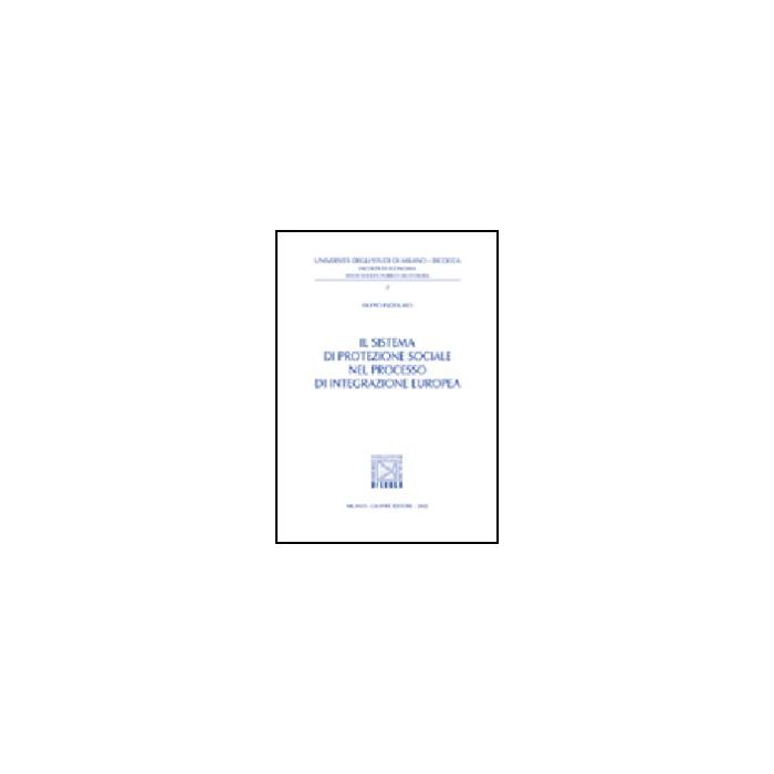 Il Sistema Di Protezione Sociale Nel Processo Di Integrazione Europea - Pizzolato Filippo - Giuffre' - 9788814100772 Il Sistema Di Protezione Sociale Nel Processo Di Integrazione Europea - Pizzolato Filippo - Giuffre' - 9788814100772