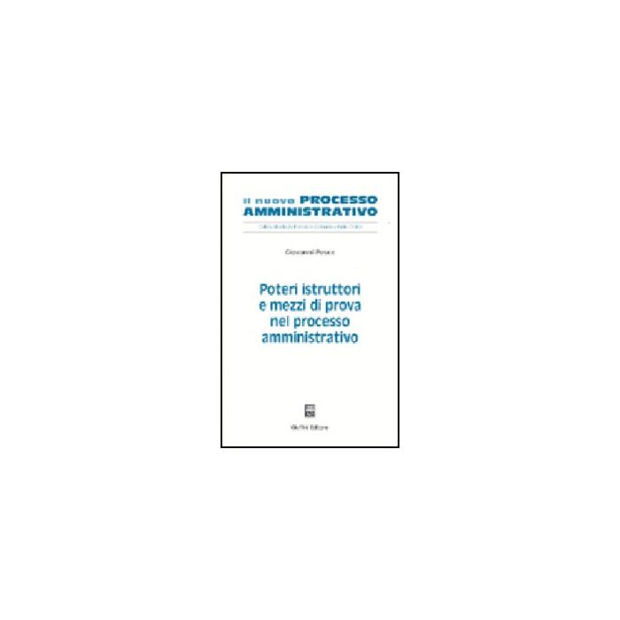 Poteri Istruttori E Mezzi Di Prova Nel Processo Amministrativo - Pesce Giovanni - Giuffre' - 9788814101540 Poteri Istruttori E Mezzi Di Prova Nel Processo Amministrativo - Pesce Giovanni - Giuffre' - 9788814101540