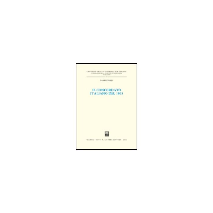 Il Concordato Italiano Del 1803 - Arru Daniele - Giuffre' - 9788814106323 Il Concordato Italiano Del 1803 - Arru Daniele - Giuffre' - 9788814106323