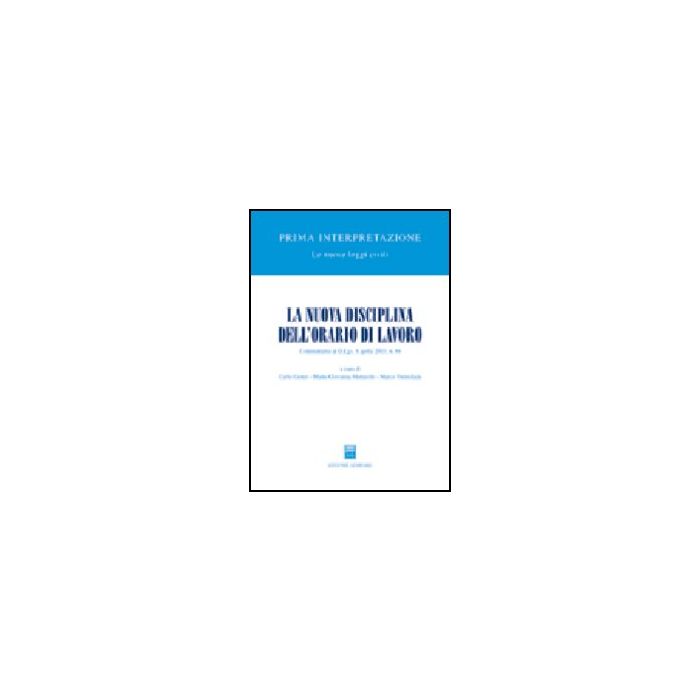 La Nuova Disciplina Dell'orario Di Lavoro. Commentario Al D.lgs. 8 Aprile 2003, N.  66  - Cester C. ; Mattarolo M. G. ; Tremolada M.  - Giuffre' - 9788814107085