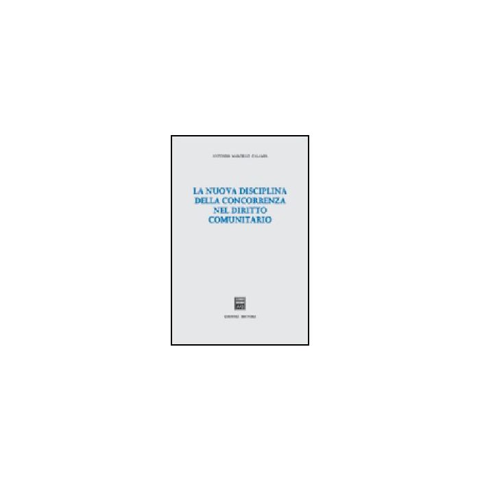 La Nuova Disciplina Della Concorrenza Nel Diritto Comunitario - Calamia Antonio M. - Giuffre' - 9788814108334 La Nuova Disciplina Della Concorrenza Nel Diritto Comunitario - Calamia Antonio M. - Giuffre' - 9788814108334