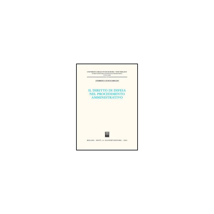 Il Diritto Di Difesa Nel Procedimento Amministrativo  - Scognamiglio Andreina - Giuffre' - 9788814111044