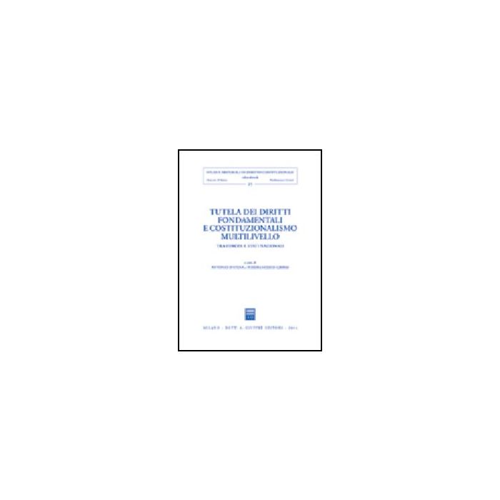Tutela Dei Diritti Fondamentali E Costituzionalismo Multilivello. Tra Europa E Stati Nazionali - D'atena A. ; Grossi P. - Giuffre' - 9788814113239 Tutela Dei Diritti Fondamentali E Costituzionalismo Multilivello. Tra Europa E Stati Nazionali - D'atena A. ; Grossi P. - Giuffre' - 9788814113239