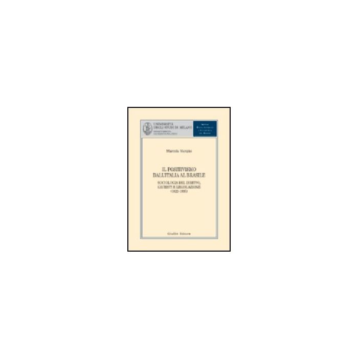 Positivismo Dall'italia Al Brasile. Sociologia Del Diritto, Giuristi E  Legislazione (1822-1935) (il) - Varejao Marcela - Giuffre' - 9788814114366