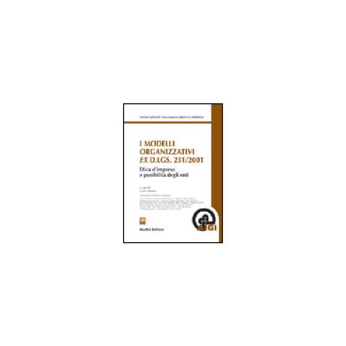 I Modelli Organizzativi Ex D.lgs. 231/2001. Etica D'impresa E Punibilita' Degli  Enti  - Monesi C.  - Giuffre' - 9788814115837