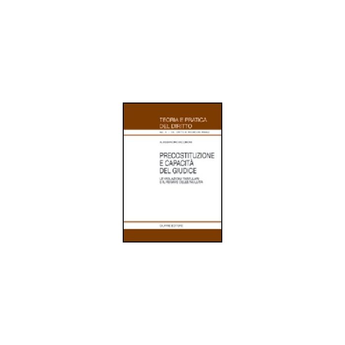 Precostituzione E Capacita' Del Giudice. Le Violazioni Tabellari E Il Regime  Delle Nullita' - Iacoboni Alessandro - Giuffre' - 9788814116087