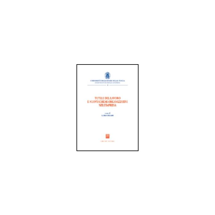 Tutele Del Lavoro E Nuovi Schemi Organizzativi Nell'impresa. Atti Del Convegno (viterbo, 17 Ottobre 2003) - Ficari L. - Giuffre' - 9788814117626 Tutele Del Lavoro E Nuovi Schemi Organizzativi Nell'impresa. Atti Del Convegno (viterbo, 17 Ottobre 2003) - Ficari L. - Giuffre' - 9788814117626