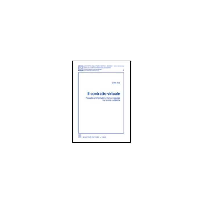 Il Contratto Virtuale. Procedimenti Formativi E Forme Negoziali Tra Tipicita' E Atipicita' - Tosi Emilio - Giuffre' - 9788814119712 Il Contratto Virtuale. Procedimenti Formativi E Forme Negoziali Tra Tipicita' E Atipicita' - Tosi Emilio - Giuffre' - 9788814119712