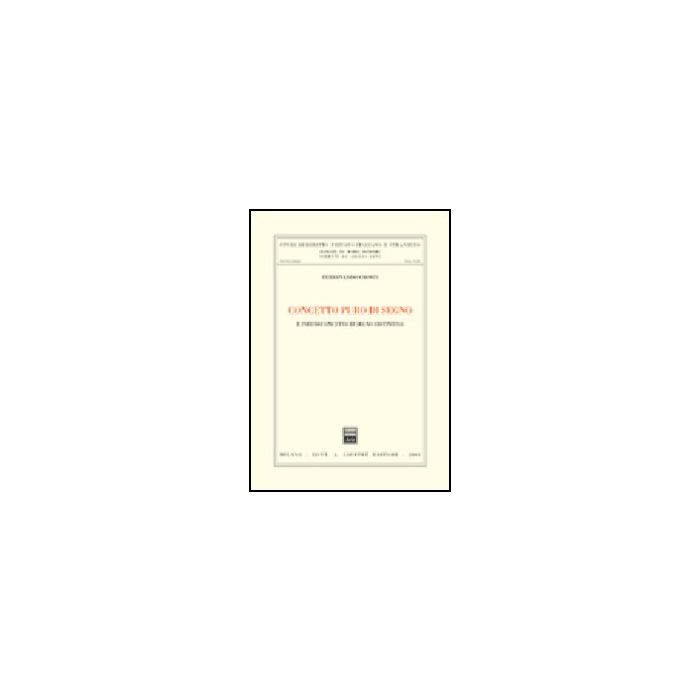 Concetto Puro Del Segno. E Pseudoconcetto Di Segno Distintivo - Cionti Ferdinando - Giuffre' - 9788814121050