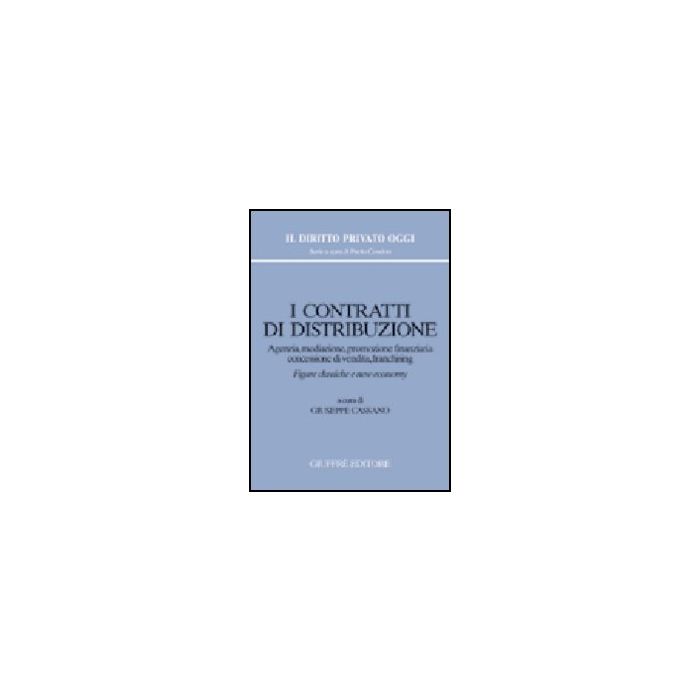 Contratti Di Distribuzione. Agenzia, Mediazione, Promozione Finanziaria, Concessione Di Vendita, Franchising - Cassano G. - Giuffre' - 9788814122293 Contratti Di Distribuzione. Agenzia, Mediazione, Promozione Finanziaria, Concessione Di Vendita, Franchising - Cassano G. - Giuffre' - 9788814122293