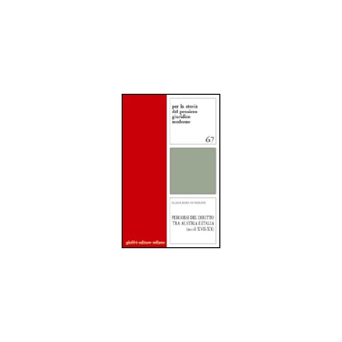 Percorsi Del Diritto Tra Austria E Italia (secoli Xvii-xx) - Di Simone M. Rosa - Giuffre' - 9788814122811 Percorsi Del Diritto Tra Austria E Italia (secoli Xvii-xx) - Di Simone M. Rosa - Giuffre' - 9788814122811