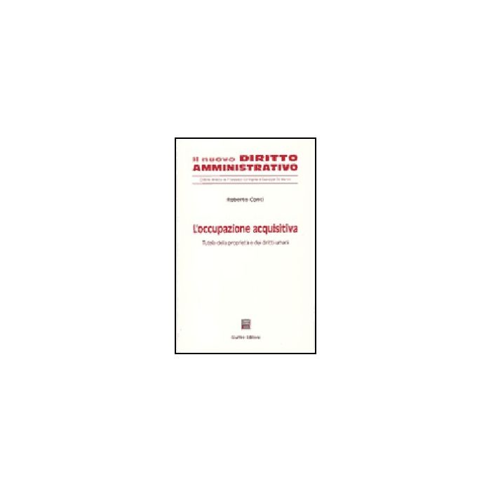 L' Occupazione Acquisitiva. Tutela Della Proprieta' E Dei Diritti Umani  - Conti Roberto - Giuffre' - 9788814123214