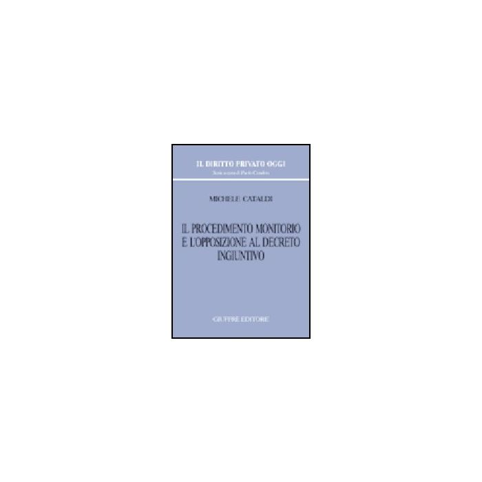 Il Procedimento Monitorio E L'opposizione Al Decreto Ingiuntivo - Cataldi Michele - Giuffre' - 9788814123344 Il Procedimento Monitorio E L'opposizione Al Decreto Ingiuntivo - Cataldi Michele - Giuffre' - 9788814123344