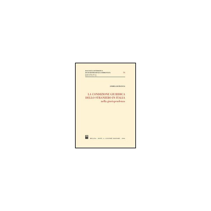 La Condizione Giuridica Dello Straniero In Italia Nella Giurisprudenza  - Di Francia Andrea - Giuffre' - 9788814125751