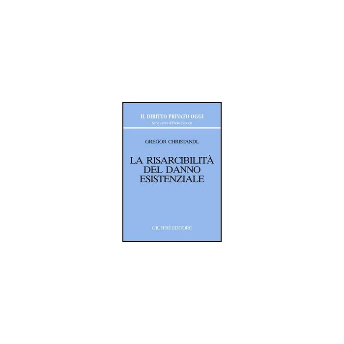 La Risarcibilita' Del Danno Esistenziale  - Christandl Gregor - Giuffre' - 9788814127038