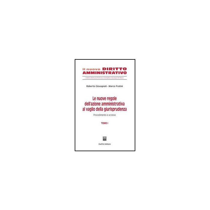Le Nuove Regole Dell'azione Amministrativa Al Vaglio Della Giurisprudenza  Procedimento E Accesso - Giovagnoli Roberto; Fratini Marco - Giuffre' - 9788814127984