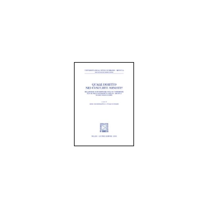 Quale Diritto Nei Conflitti Armati? Relazioni E Documenti Di Conferenze (universita' Di Milano Bicocca, Marzo-maggio 2005) - Papanicolopulu I. ; Scovazzi T.  - Giuffre' - 9788814130625