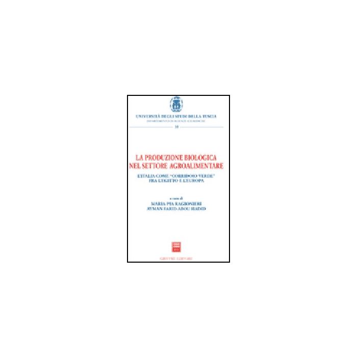 La Produzione Biologica Nel Settore Agroalimentare  - Ragionieri M. P. ; Abou Hadid A. F.  - Giuffre' - 9788814131462