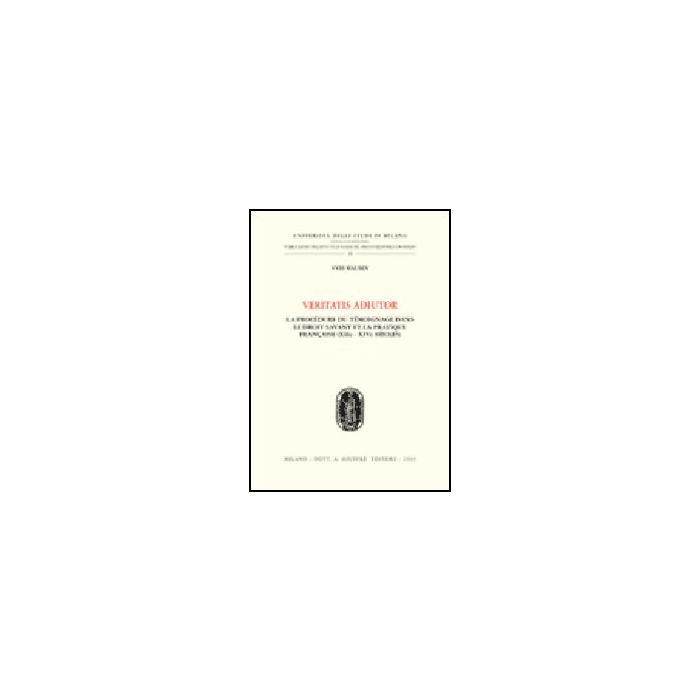 Veritatis Adiutor. La Proce'dure Du Te'moinage Dans Le Droit Savant Et La Practi Francaise (xiie - Xive Siecles) - Mausen Yves - Giuffre' - 9788814132346