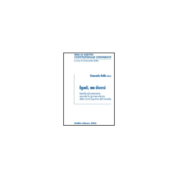 Eguali, Ma Diversi. Identita' Ed Autonomia Secondo La Giurisprudenza Della Corte Suprema Del Canada - Rolla G.  - Giuffre' - 9788814132957