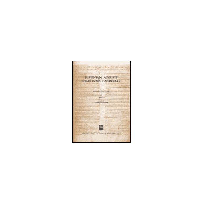 Iustiniani Augusti Digesta Seu Pandectae. Digesti O Pandette Dell'imperatore  Giustiniano. Testo E Traduzione - Schipani S.  - Giuffre' - 9788814133046