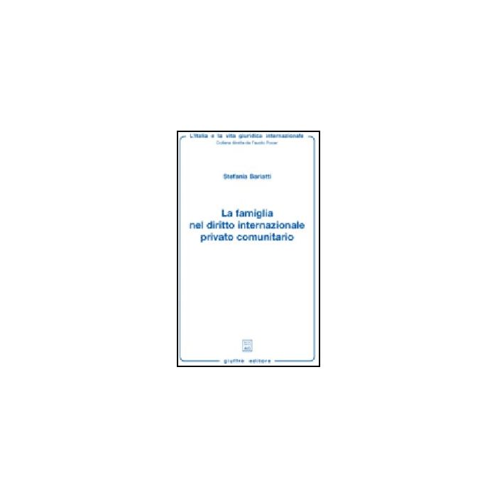 La Famiglia Nel Diritto Internazionale Privato Comunitario  - Bariatti Stefania - Giuffre' - 9788814133305