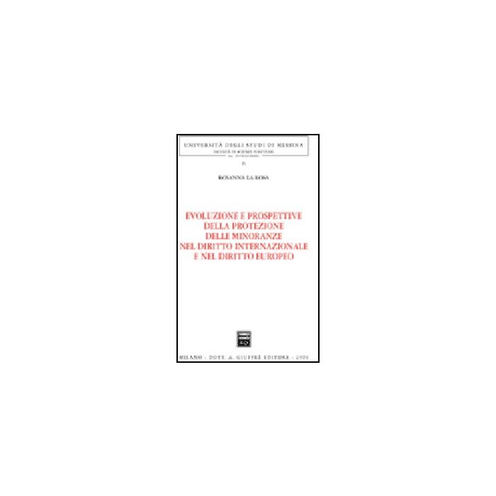 Evoluzione E Prospettive Della Protezione Delle Minoranze Nel Diritto  Internazionale E Nel Diritto Europeo - La Rosa Rosanna - Giuffre' - 9788814133718