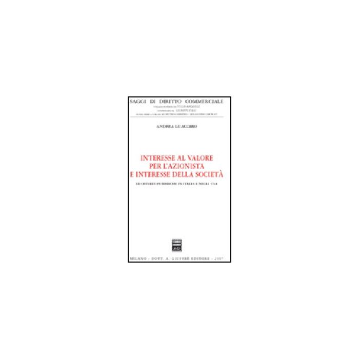 Interesse Al Valore Per L'azionista E Interesse Della Societa'. Le Offerte Pubbliche In Italia E Negli Usa - Guaccero Andrea - Giuffre' - 9788814135378 Interesse Al Valore Per L'azionista E Interesse Della Societa'. Le Offerte Pubbliche In Italia E Negli Usa - Guaccero Andrea - Giuffre' - 9788814135378