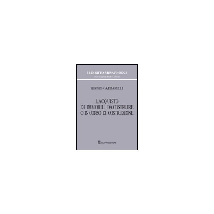 L' Acquisto Di Immobili Da Costruire O In Corso Di Costruzione - Cardarelli Sergio - Giuffre' - 9788814149771 L' Acquisto Di Immobili Da Costruire O In Corso Di Costruzione - Cardarelli Sergio - Giuffre' - 9788814149771