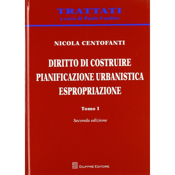 Diritto Di Costruire. Pianificazione Urbanistica. Espropriazione - Centofanti Nicola - Giuffre' - 9788814151217
