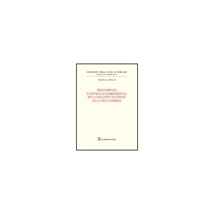 Procedimento E Controllo Giurisdizionale Nella Soluzione Negoziale Della Crisi  D'impresa - Pellegrinelli Piera - Giuffre' - 9788814156281