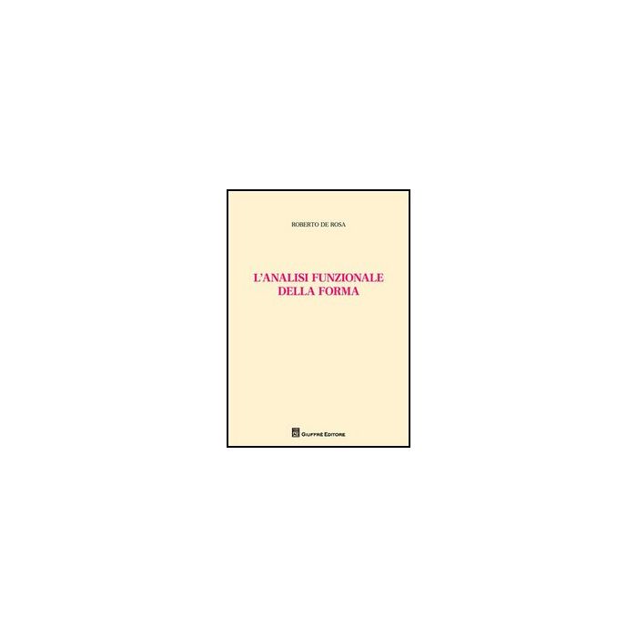 L' Analisi Funzionale Della Forma  - De Rosa Roberto - Giuffre' - 9788814156472