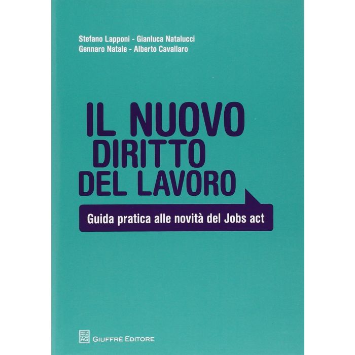 Il Nuovo Diritto Del Lavoro. Guida Pratica Alle Novita' Del Jobs Act - - Giuffre' - 9788814187872 Il Nuovo Diritto Del Lavoro. Guida Pratica Alle Novita' Del Jobs Act - - Giuffre' - 9788814187872