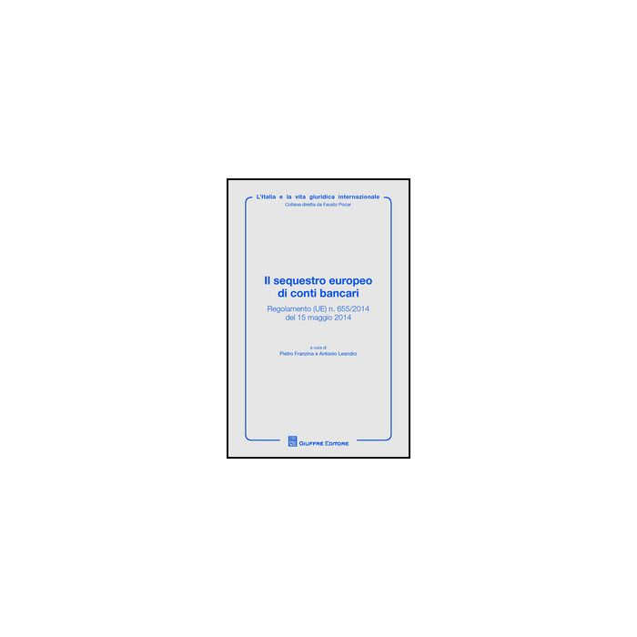 Il Sequestro Europeo Di Conti Bancari  - Franzina P. ; Leandro A.  - Giuffre' - 9788814207235