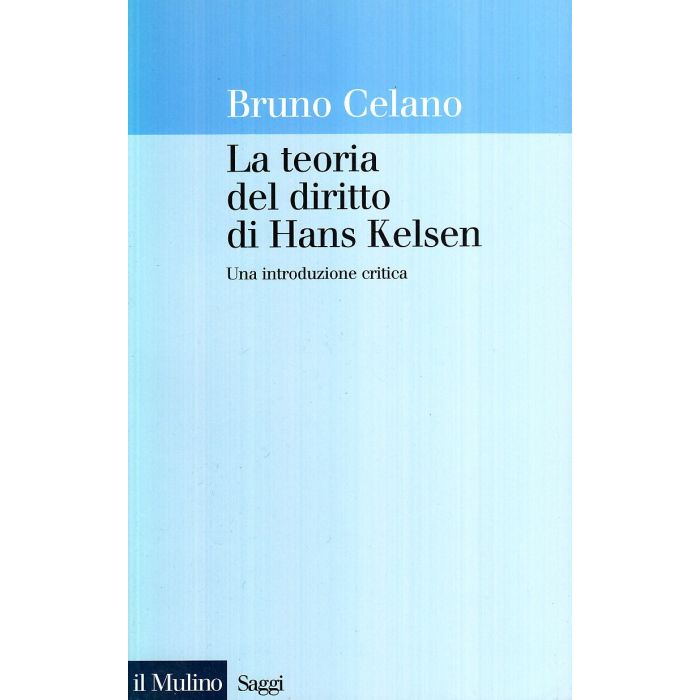 La Teoria Del Diritto Di Hans Kelsen. Una Introduzione Critica  - Celano Bruno - Il Mulino - 9788815073075