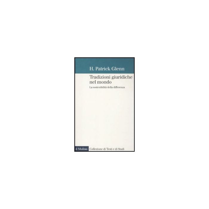 Tradizioni Giuridiche Nel Mondo. La Sostenibilita' Della Differenza - Glenn H. Patrick; Ferlito S.  - Il Mulino - 9788815149251
